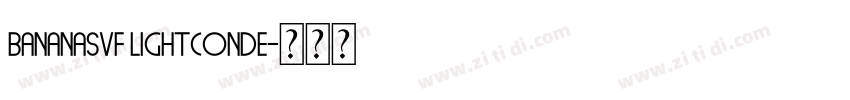 BananasVF LightConde字体转换 BananasVF LightConde字体转换